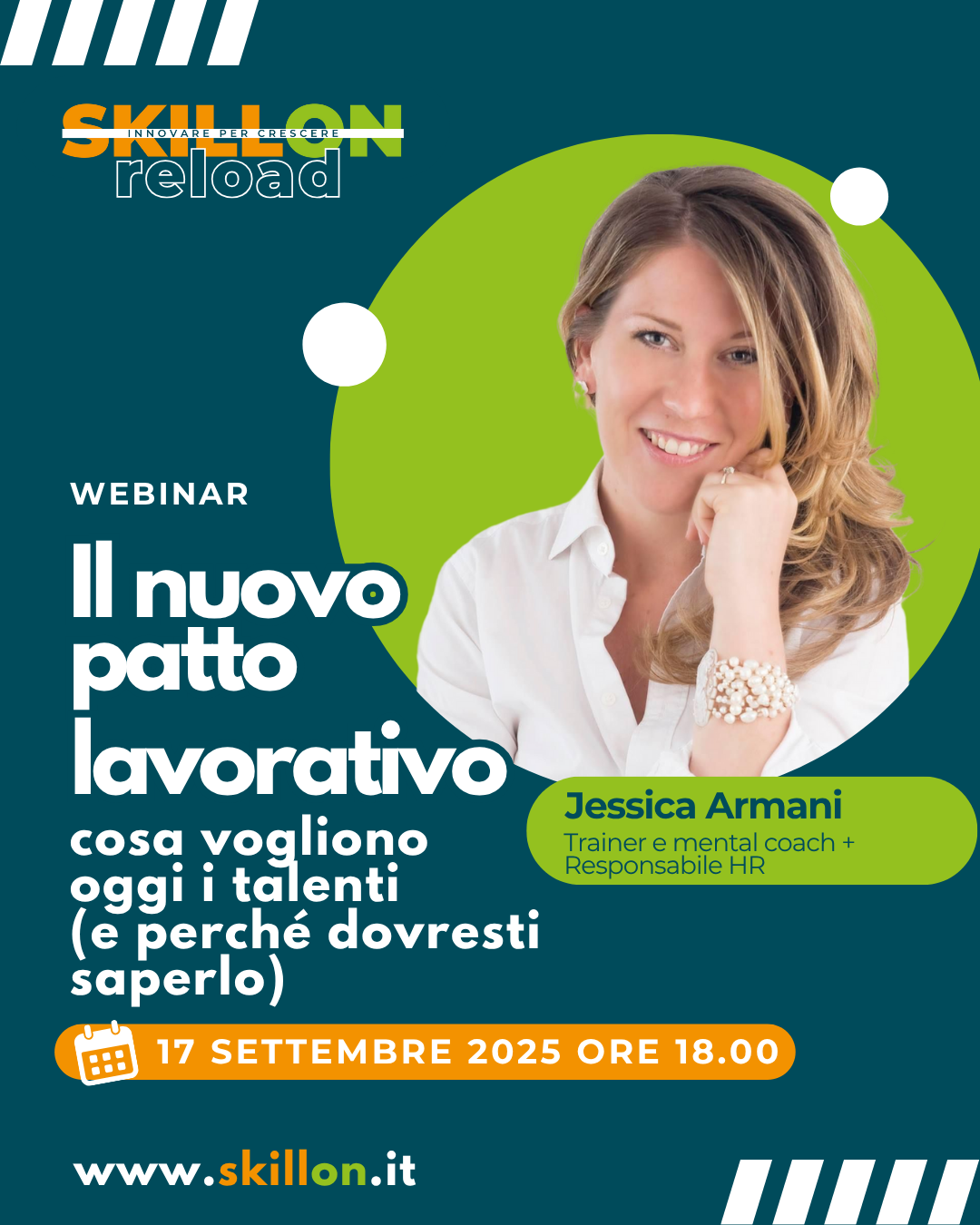 Banner promozionale del webinar SKILLON reload: "Il nuovo patto lavorativo: cosa vogliono oggi i talenti e perché dovresti saperlo" con la relatrice Jessica Armani. Attrarre e trattenere i talenti: appuntamento il 17 Settembre 2025 alle ore 18.00. Maggiori informazioni su skillon.it.