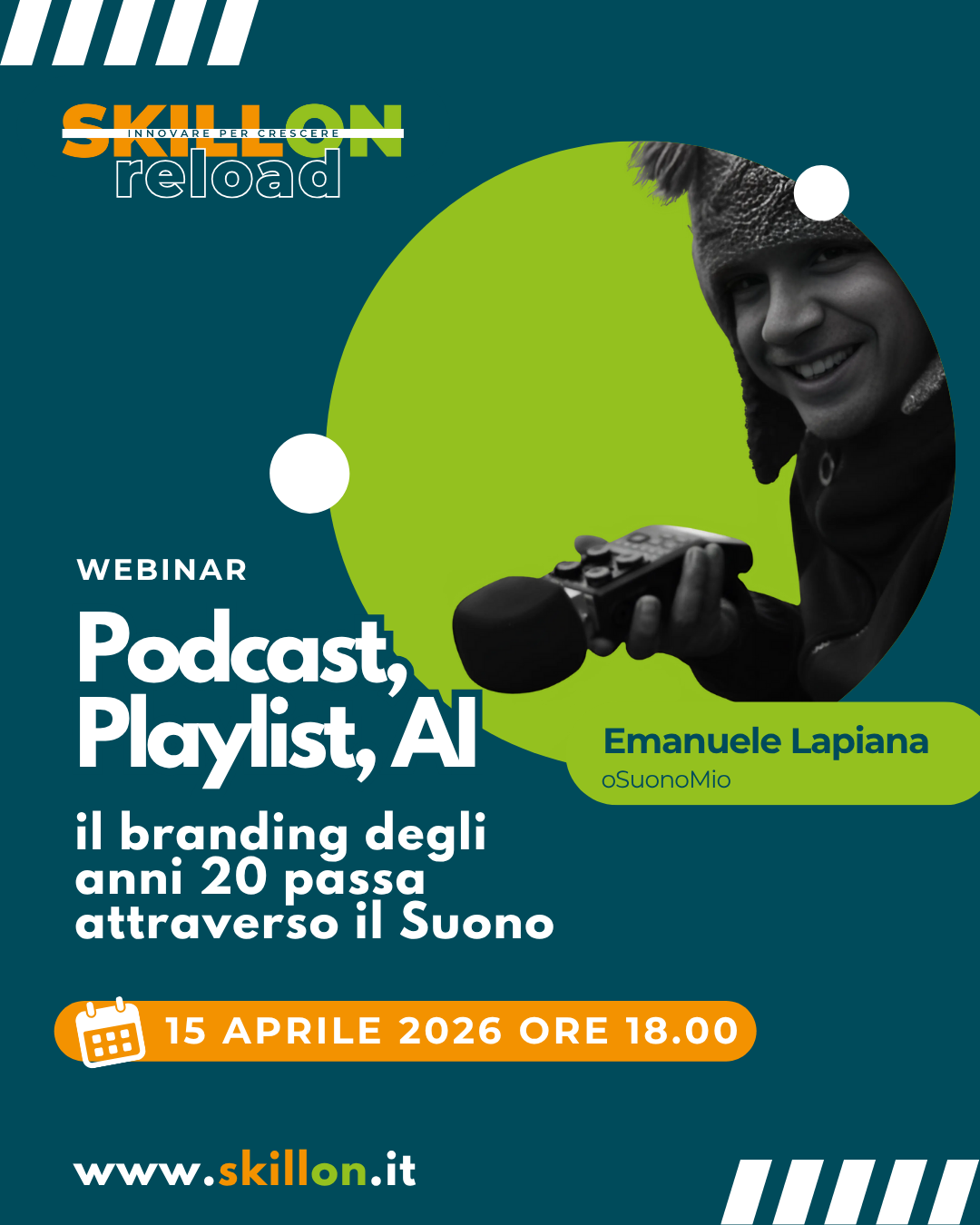Grafica del webinar SkillOn Reload dal titolo ‘Podcast, playlist e AI: il branding degli anni ’20 passa attraverso il suono’ con elementi grafici moderni sui toni del verde e del blu, il nome dello speaker Emanuele Lapiana e la data dell’evento, 15 aprile 2026 alle ore 18.00, insieme all’indirizzo web www.skillon.it.